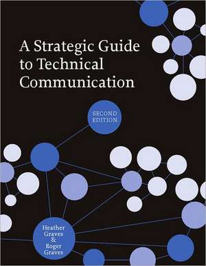 A Strategic Guide to Technical Communication - Second Edition (Us): Ancient, Modern, and Contemporary Texts de Heather Graves