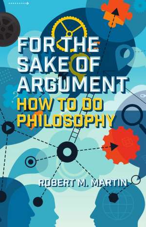 For the Sake of Argument de Robert M. Martin