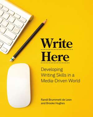 Write Here: Developing Writing Skills in a Media-Driven World de Randi Brummett de Leon