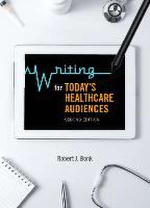 Writing for Today's Healthcare Audiences - Second Edition de Robert J. Bonk