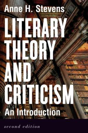 Literary Theory and Criticism: An Introduction - Second Edition de Anne H Stevens