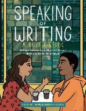 Speaking of Writing: A Brief Rhetoric - With MLA 2021 Update de Allegra Goodman