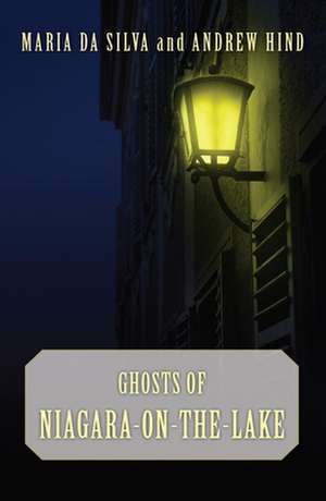 Ghosts of Niagara-On-The-Lake: The Stories of the Women Who Left Everything Behind to Follow the Men They Loved de Maria Da Silva