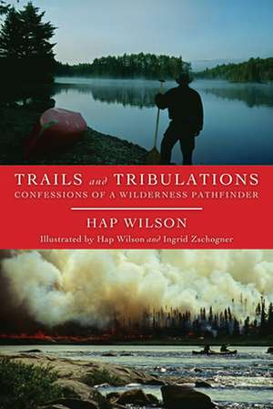 Trails and Tribulations: Confessions of a Wilderness Pathfinder de Hap Wilson