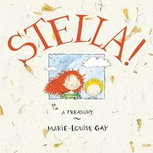 Stella!: A Treasury de Marie-Louise Gay