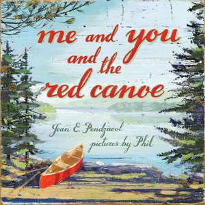 Me and You and the Red Canoe de Jean E. Pendziwol