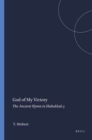 God of My Victory: The Ancient Hymn in Habakkuk 3 de Theodore Hiebert