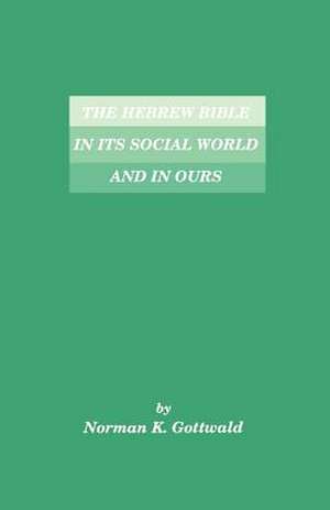 The Hebrew Bible in Its Social World and in Ours de Norman K. Gottwald