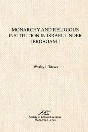 Monarchy and Religious Institution in Israel Under Jeroboam I: Friedrich Schleiermacher and Johann Sebastian Drey de Wesley I. Toews