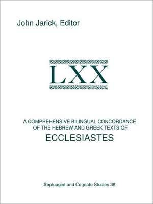 A Comprehensive Bilingual Concordance of the Hebrew and Greek Texts of Ecclesiastes de John Jarick