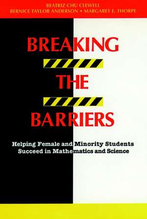 Breaking the Barriers: Helping Female and Minority Students Succeed in Mathematics and Science de BC Clewell