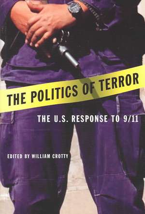 The Politics of Terror: The U.S. Response to 9/11 de William Crotty