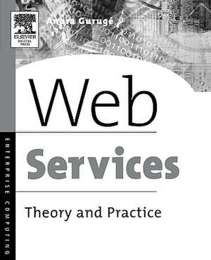 Web Services: Theory and Practice de Anura Guruge