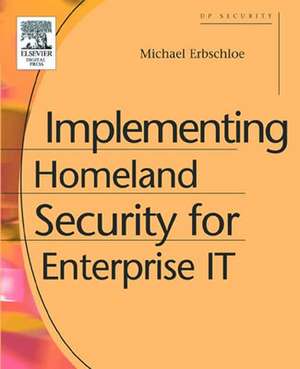 Implementing Homeland Security for Enterprise IT de Michael Erbschloe