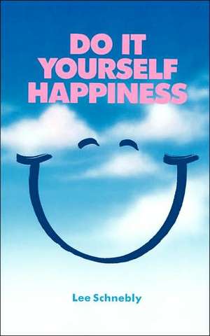 Do It Yourself Happiness de Lee Schnebly