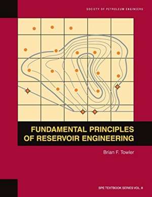 Fundamental Principles of Reservoir Engineering de Brian F. Towler