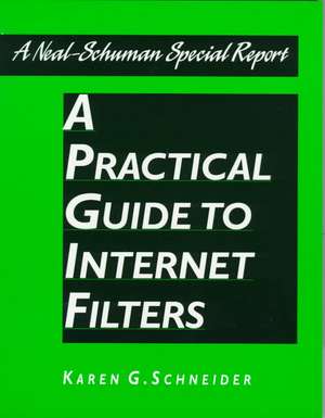 Practical Guide to Internet Filter de Karen G. Schneider