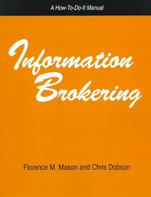 Information Brokering: A How-To-Do-It Manual for Librarians de Florence M. Mason