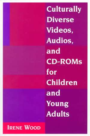 Culturally Diverse Videos Audios and CD-ROMs for Children and Young Adults: "" de Irene Wood