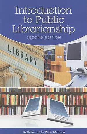 Introduction to Public Librarianship de Kathleen de la Pena Mccook