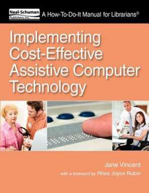 Implementing Cost-Effective Assistive Computer Technology: A How-To-Do-It Manual for Librarians de Jane Vincent