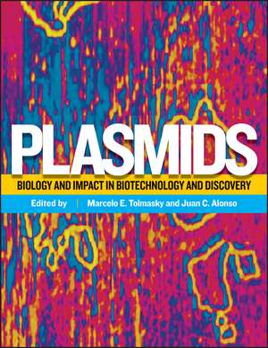 Plasmids – Biology and Impact in Biotechnology and Discovery de Tolmasky