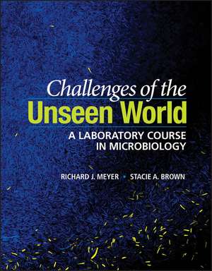 Challenges of the Unseen World – A Laboratory Course in Microbiology de RJ Meyer