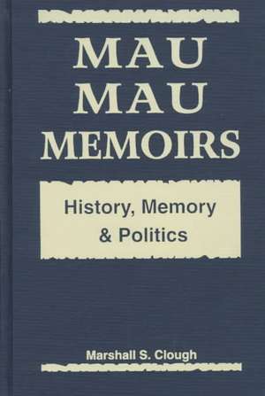 Clough, M: Mau Mau Memoirs de Marshall S. Clough