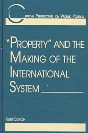 Property and the Making of the International System: "" de Kurt Burch