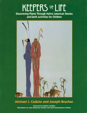 Keepers of Life: Discovering Plants Through Native American Stories and Earth Activities for Children de Joseph Bruchac