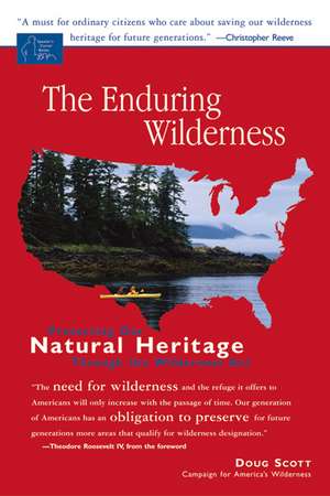 The Enduring Wilderness: Protecting Our Natural Heritage Through the Wilderness Act de Doug Scott