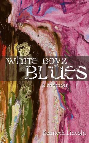 White Boyz Blues: A Memoir de Kenneth Lincoln