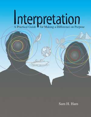 Interpretation: Making a Difference on Purpose de Sam H. Ham