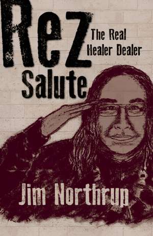 Rez Salute: The Real Healer Dealer de Jim Northrup