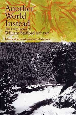 Another World Instead: The Early Poems of William Stafford, 1937-1947 de William Stafford