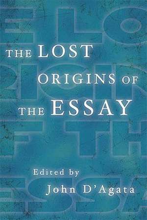 The Lost Origins of the Essay de John D'Agata