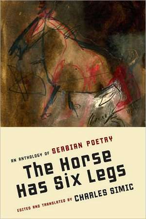 The Horse Has Six Legs: An Anthology of Serbian Poetry de Charles Simic