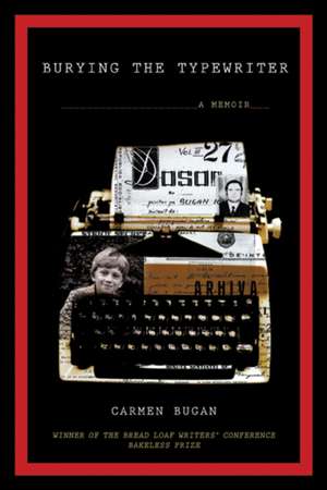 Burying the Typewriter: A Memoir de Carmen Bugan