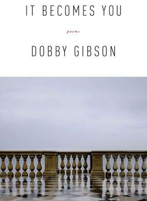 It Becomes You: Poems de Dobby Gibson