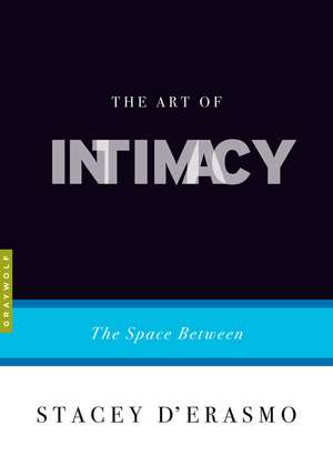 The Art Of Intimacy: The Space Between de Stacey D'Erasmo