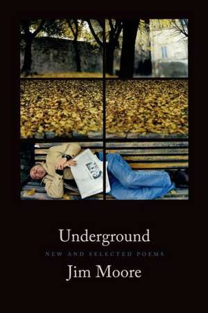 Underground: New and Selected Poems de Jim Moore