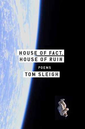 House of Fact, House of Ruin de Tom Sleigh