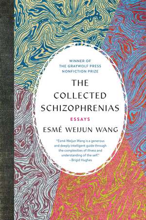 The Collected Schizophrenias de Esmé Weijun Wang