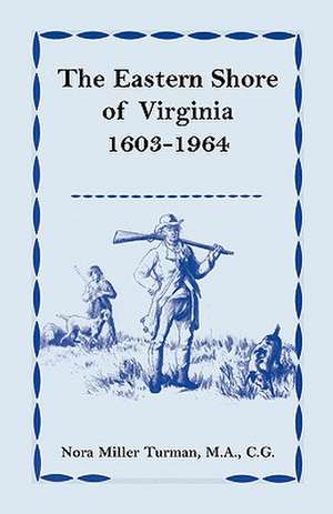 The Eastern Shore of Virginia, 1603-1964 de Nora M. Turman