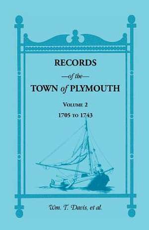 Records of the Town of Plymouth, Volumes 2 1705-1743 de William T. Davis