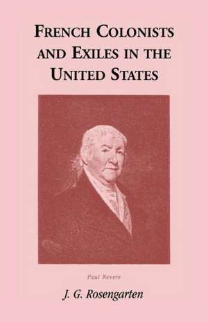 French Colonists and Exiles in the United States de J. G. Rosengarten