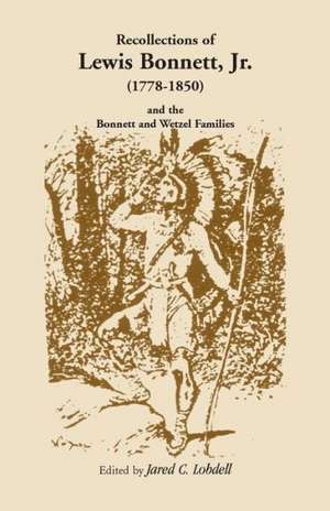 Recollections of Lewis Bonnett, Jr. (1778-1850) and the Bonnett and Wetzel Families de Jared C. Lobdell