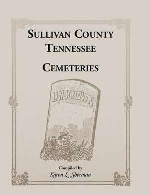 Sullivan County, Tennessee Cemeteries de Karen L. Sherman