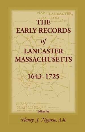 The Early Records of Lancaster, Massachusetts, 1643-1725 de Henry S. Nourse