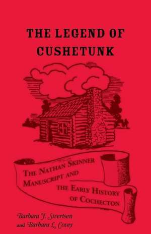 The Legend of Cushetunk: The Nathan Skinner Manuscript and the Early History of Cochecton de Barbara J. Sivertsen